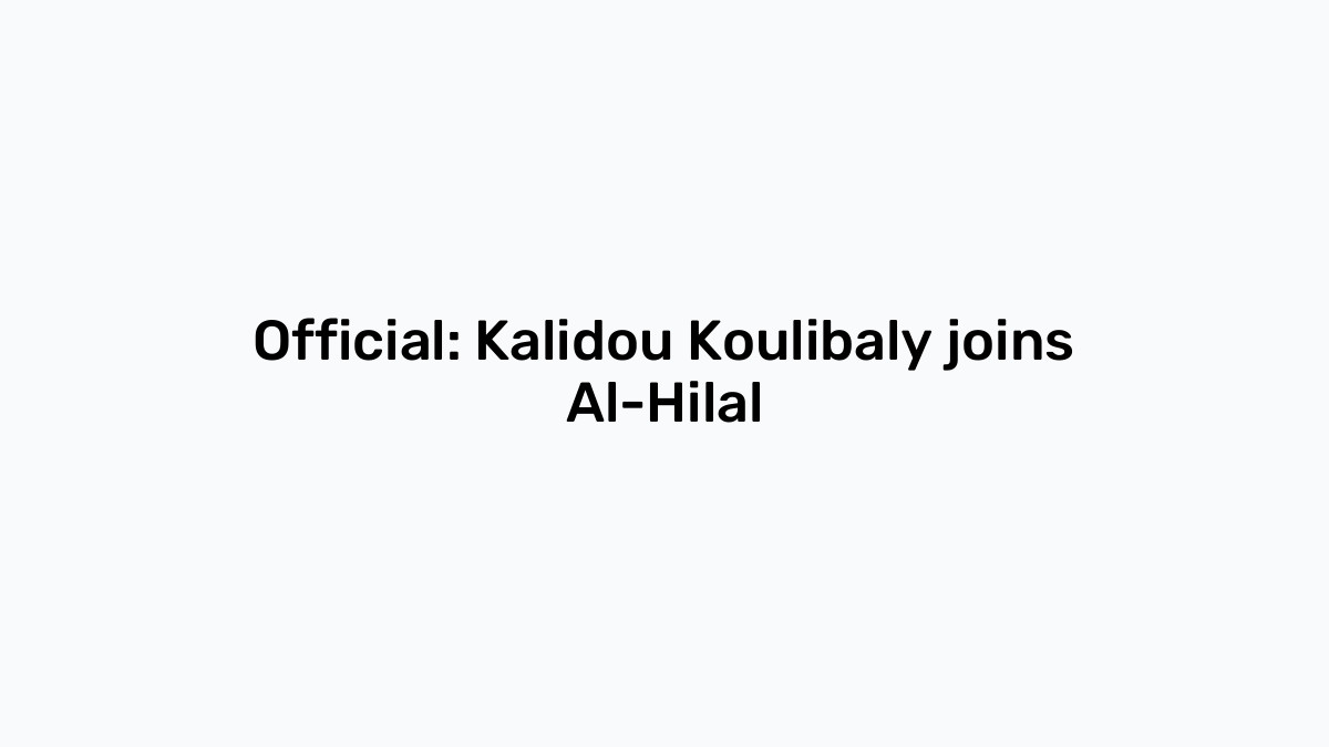 Official Kalidou Koulibaly Joins Al Hilal