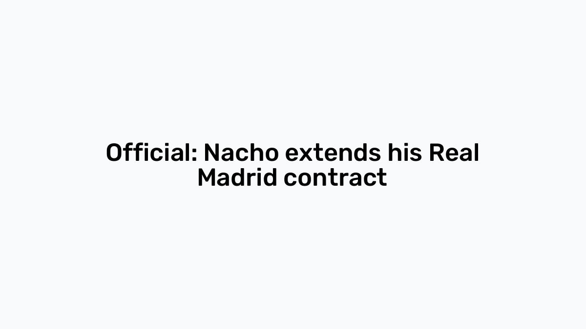 Official Nacho Extends His Real Madrid Contract