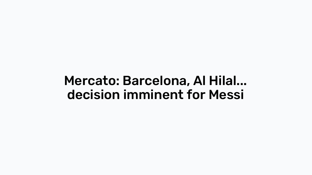 Mercato Barcelona Al Hilal Decision Imminent For Messi